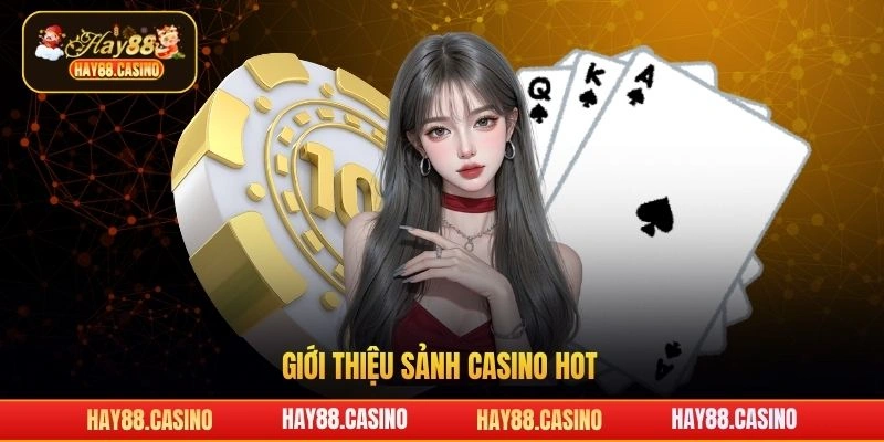 Giới thiệu sảnh casino hot