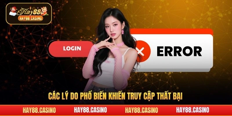Các lý do phổ biến khiến truy cập thất bại