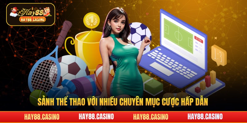 Sảnh thể thao với nhiều chuyên mục cược hấp dẫn
