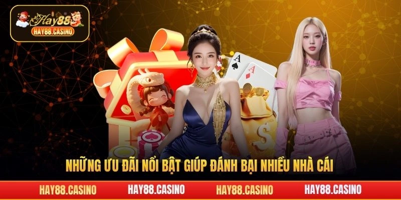 Những ưu đãi nổi bật giúp đánh bại nhiều nhà cái