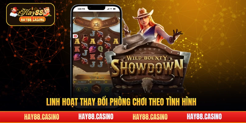 Linh hoạt thay đổi phòng chơi theo tình hình 