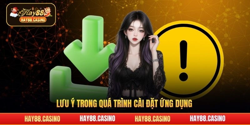 Lưu ý trong quá trình cài đặt ứng dụng