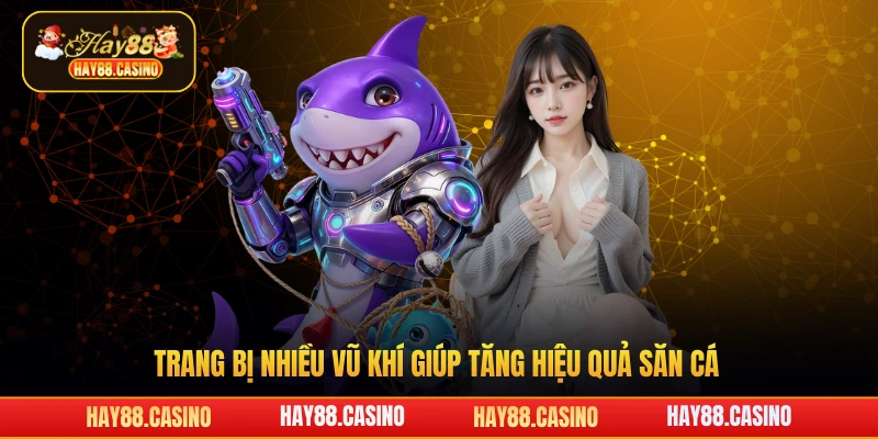 Trang bị nhiều vũ khí giúp tăng hiệu quả săn cá