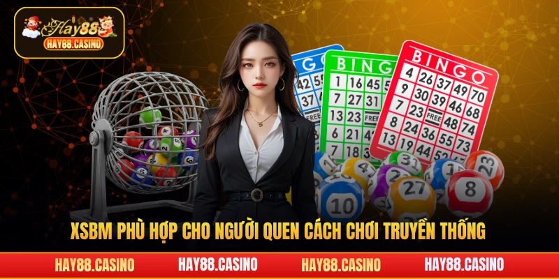 XSBM phù hợp cho người quen cách chơi truyền thống